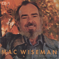 Mac Wiseman - On Susan's Floor (4CD Set)  Disc 1